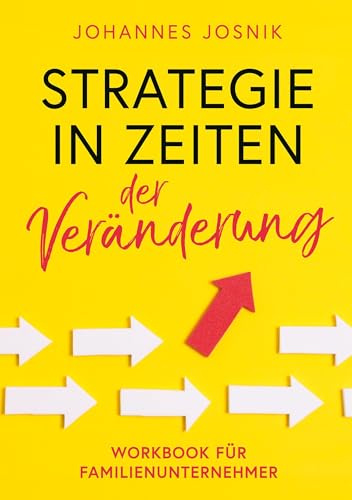 Strategie in Zeiten der Veränderung: Workbook für Familienunternehmer