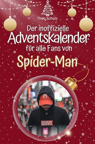 Der inoffizielle Adventskalender für alle Fans von Spider-Man: Hochwertige Hardcover-Ausgabe - das perfekte Geschenk