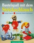 Bastelspaß mit dem Strickschlauch. Lustige Figuren. Schritt-für-Schritt - Anleitungen.