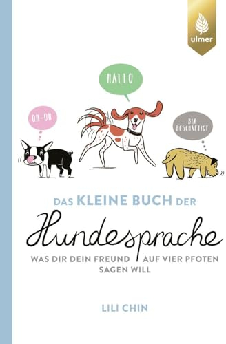 Das kleine Buch der Hundesprache: Was dir dein Freund auf vier Pfoten sagen will