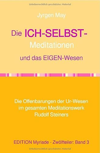 3. Die ICH-SELBST-Meditationen und das Eigenwesen: Die Offenbarungen der Ur-Wesen im gesamten Meditationswerk Rudolf Steiners