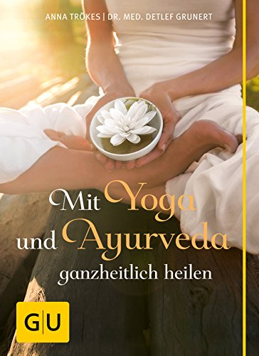 Mit Yoga und Ayurveda ganzheitlich heilen