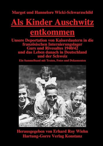 Als Kinder Auschwitz entkommen: Unsere Deportation von Kaiserslautern in die französischen Internierungslager Gurs und Rivesaltes 1940/42 und das ... Sammelband mit Texten, Fotos und Dokumenten