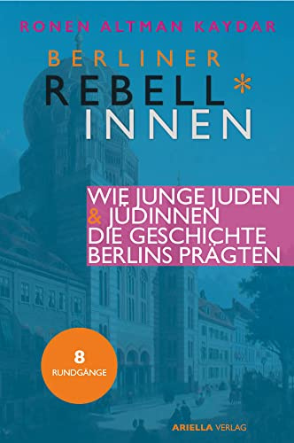 Berliner Rebell*innen. Wie junge Jüdinnen & Juden die Geschichte Berlins prägten.: Rundgänge durch die Hauptstadt