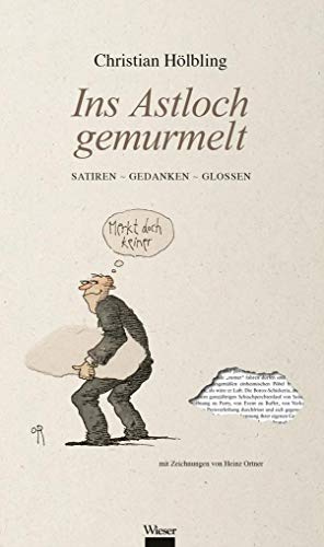 Ins Astloch gemurmelt: Satiren, Gedanken, Glossen