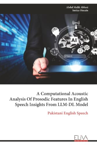 A Computational Acoustic Analysis Of Prosodic Features In English Speech Insights From LLM-DL Model: Pakistani English Speech