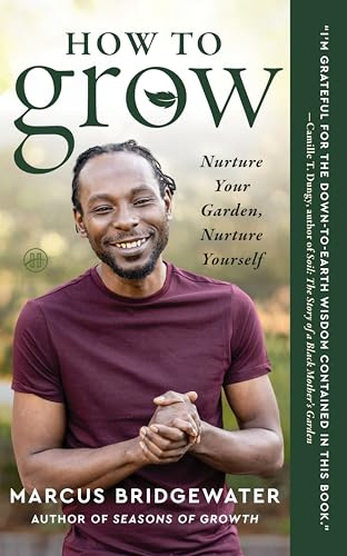How to Grow: A Transformative Journey from the Garden to the Soul - Cultivating Physical Fitness, Mental Health, and Spiritual Awareness Through the Wisdom of Plants