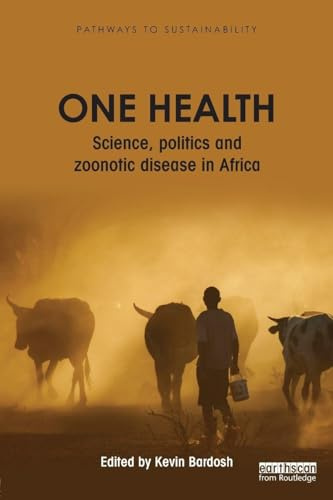 One Health: Science, politics and zoonotic disease in Africa (Pathways to Sustainability)