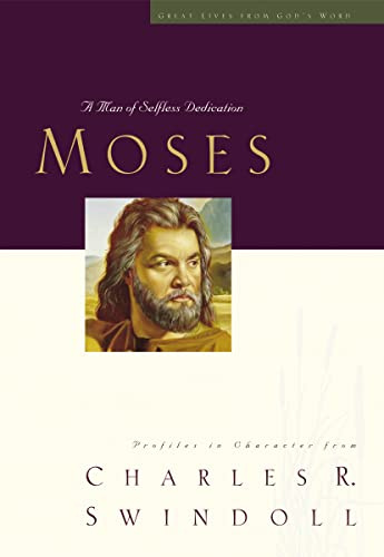 Great Lives: Moses: Moses: A Man of Selfless Dedication (Great Lives from God's Word) (Great Lives Series)