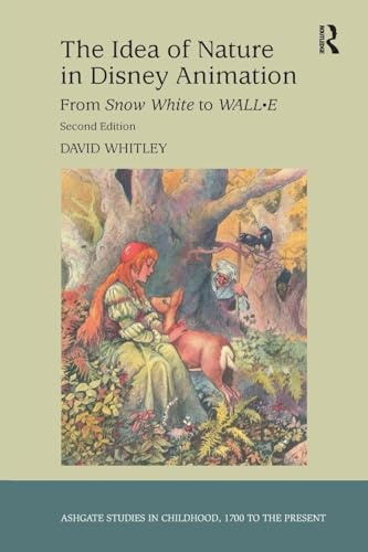 The Idea of Nature in Disney Animation: From Snow White to WALL-E (Ashgate Studies in Childhood, 1700 to the Present)
