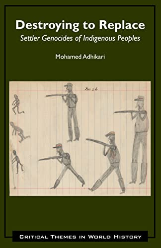 Destroying to Replace: Settler Genocides of Indigenous Peoples (Critical Themes in World History)