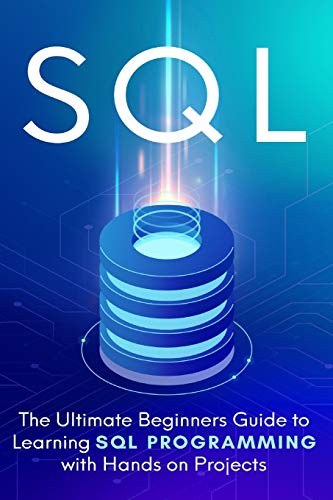 SQL: Everything You Need to Know to Begin Programming in SQL