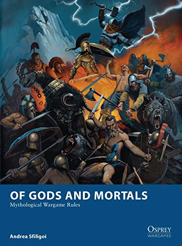 Of Gods and Mortals: Mythological Wargame Rules: 5 (Osprey Wargames)