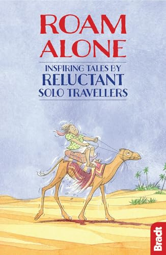 Roam Alone: Inspiring tales by reluctant solo travellers (Bradt Travel Guides (Travel Literature))