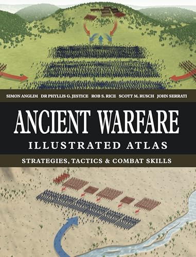 Ancient Warfare Illustrated Atlas: Strategies, Tactics & Combat Skills