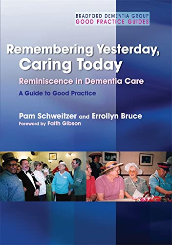 Remembering Yesterday, Caring Today: Reminiscence in Dementia Care: A Guide to Good Practice (University of Bradford Dementia Good Practice Guides)