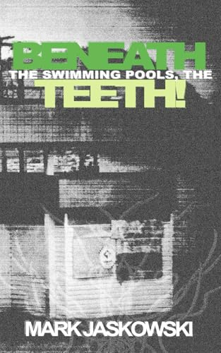 Beneath the Swimming Pools, the Teeth!