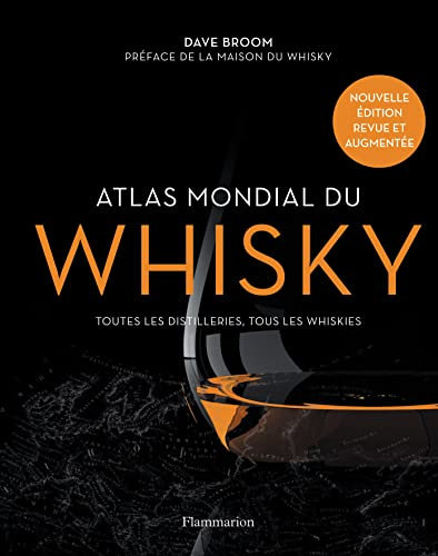 Atlas mondial du whisky: Toutes les distilleries, tous les whiskies