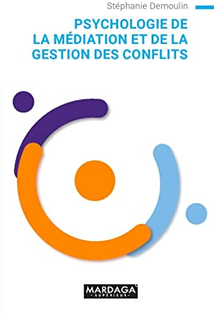 Psychologie de la médiation et de la gestion des conflits: Guide pratique