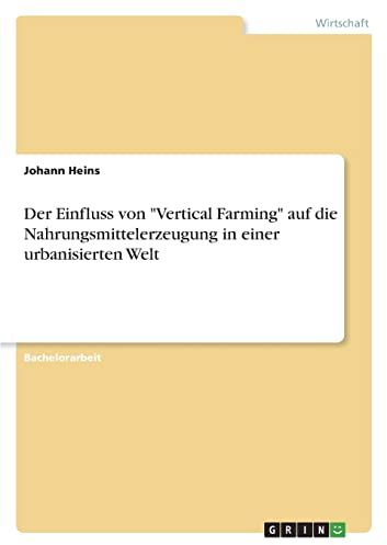 Der Einfluss von Vertical Farming auf die Nahrungsmittelerzeugung in einer urbanisierten Welt