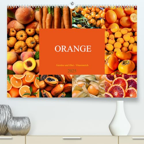 ORANGE - Gemüse und Obst -Vitaminreich (hochwertiger Premium Wandkalender 2025 DIN A2 quer), Kunstdruck in Hochglanz: Bringen Sie Farbe, Geschmack und Vitalität in Ihren Alltag! (CALVENDO Lifestyle)