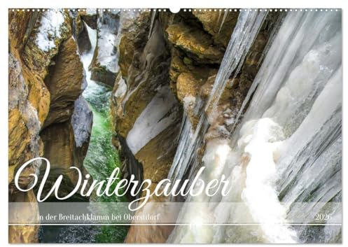 Winterzauber in der Breitachklamm bei Oberstdorf (Wandkalender 2026 DIN A2 quer), CALVENDO Monatskalender: Magischer Winterzauber in der glitzernden Eis Welt der Breitachklamm (CALVENDO Orte)