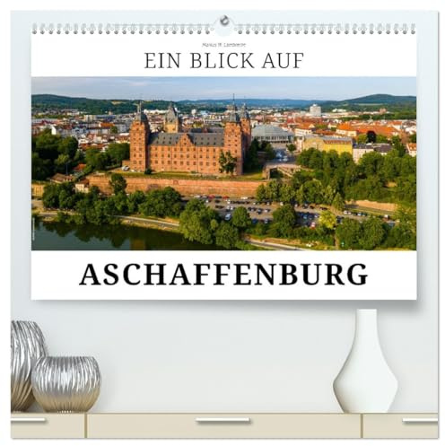 Ein Blick auf Aschaffenburg (hochwertiger Premium Wandkalender 2026 DIN A2 quer), Kunstdruck in Hochglanz: Aschaffenburg - das romantische Schloss am Rhein (CALVENDO Orte)