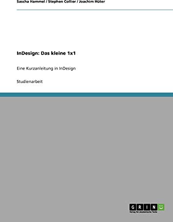 InDesign: Das kleine 1x1: Eine Kurzanleitung in InDesign