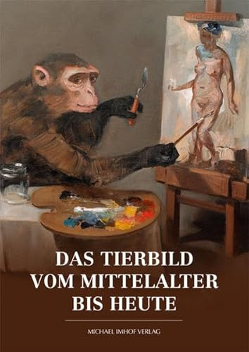 Das Tierbild vom Mittelalter bis heute: Kunst. Kulturgeschichte. Zoologie