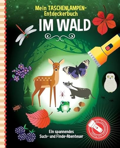 Mein Taschenlampen-Entdeckerbuch - Im Wald: Mit vorgestanzter Papp-Taschenlampe zum Herauslösen kannst du verborgene Bilder sichtbar machen