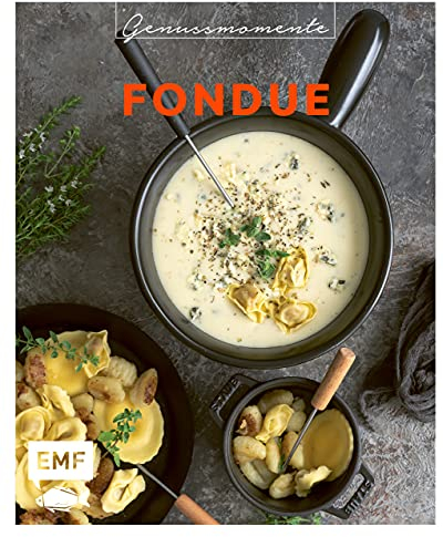 Genussmomente: Fondue: Raffinierte Rezepte mit Fleisch, Fisch und vegetarisch – Surf und Turf-Fondue, Shabu Shabu, Trüffel-Fondue und mehr ... im handlichen Format und modernem Design)