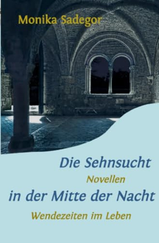 Die Sehnsucht in der Mitte der Nacht: Wendezeiten im Leben