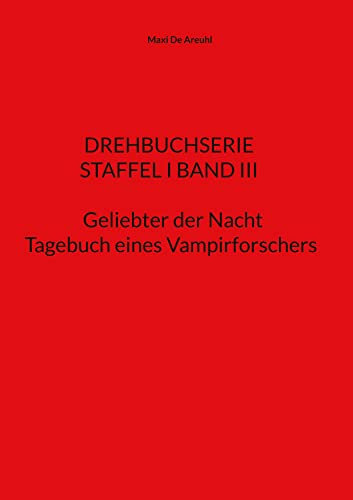 STAFFEL I BAND III Drehbuchserie Geliebter der Nacht: Tagebuch eines Vampirforschers