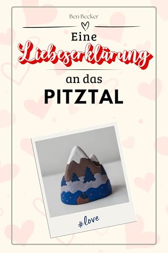 Eine Liebeserklärung an das Pitztal - Die große Hommage - das perfekte Geschenk für Weihnachten und Geburtstag und jeden Anlass