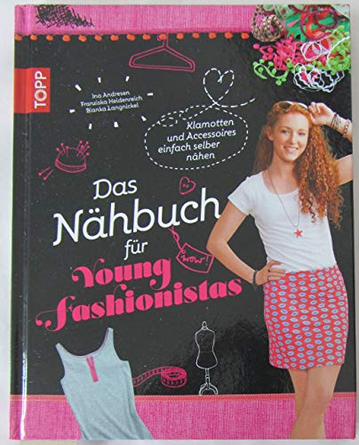 Das Nähbuch für Young Fashionistas: Klamotten und Accessoires einfach selber nähen