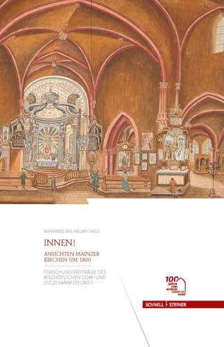 Innen!: Ansichten Mainzer Kirchen um 1800 (Forschungsbeiträge des Bischöflichen Dom- und Diözesanmuseums)