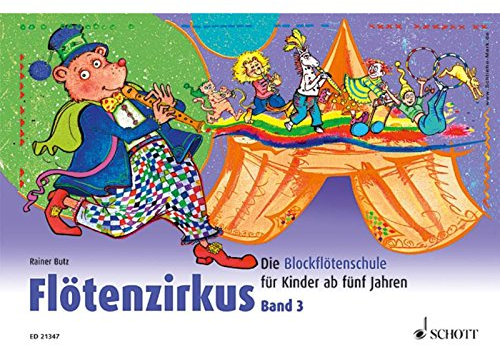 Flötenzirkus: Die Blockflötenschule für Kinder ab fünf Jahren. Band 3. Sopran-Blockflöte. (Flötenzirkus, Band 3)