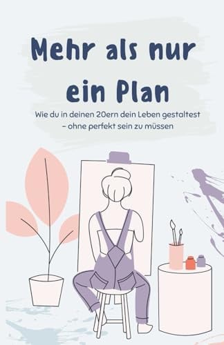 Mehr als nur ein Plan: Wie du in deinen 20ern dein Leben gestaltest – ohne perfekt sein zu müssen