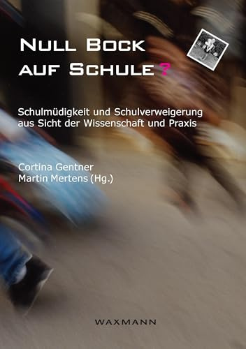 Null Bock auf Schule?: Schulmüdigkeit und Schulverweigerung aus Sicht der Wissenschaft und Praxis