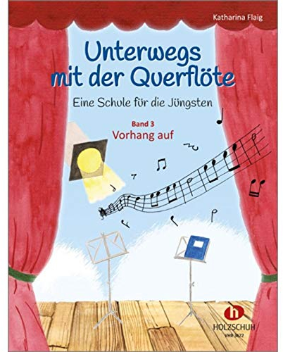 Unterwegs mit der Querflöte 3: Eine Schule für die Jüngsten - Band 3: Vorhang auf