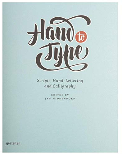 Hand to Type: Scripts, Hand-Lettering and Calligraphy