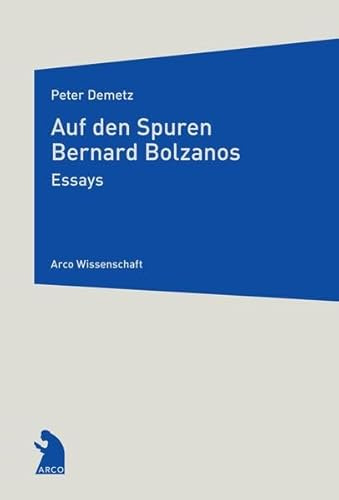Auf den Spuren Bernard Bolzanos: Essays (Arco Wissenschaft)