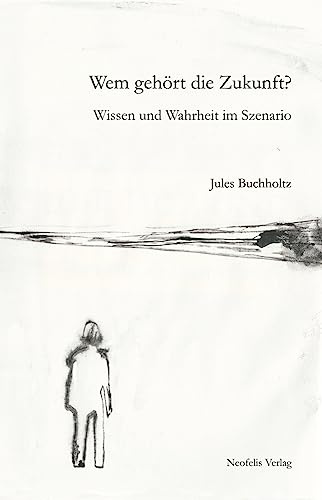 Wem gehört die Zukunft?: Wissen und Wahrheit im Szenario