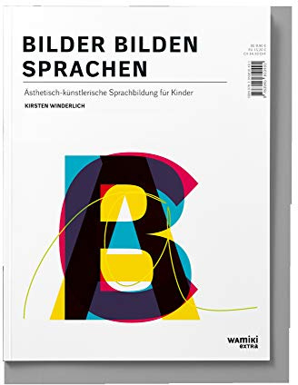 Bilder bilden Sprachen: Ästhetisch-künstlerische Sprachbildung für Kinder