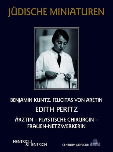 Edith Peritz: Ärztin – Plastische Chirurgin – Frauen-Netzwerkerin (Jüdische Miniaturen: Herausgegeben von Hermann Simon)