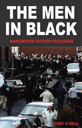 The Men In Black: Manchester Uniteds Hooligans