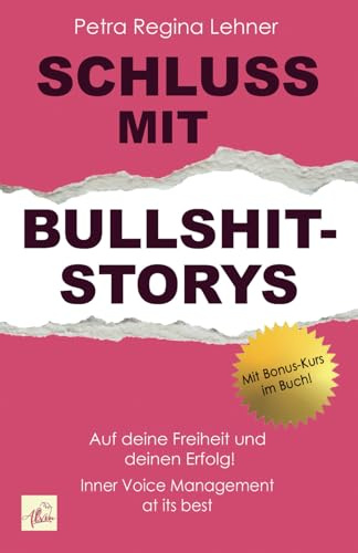 Schluss mit Bullshit-Storys: Auf deine Freiheit und deinen Erfolg! Inner Voice Management at its best