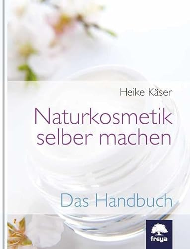 Naturkosmetik selber machen: Das Handbuch