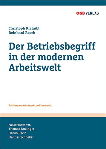 Der Betriebsbegriff in der modernen Arbeitswelt (Schriften zum Arbeitsrecht und Sozialrecht)