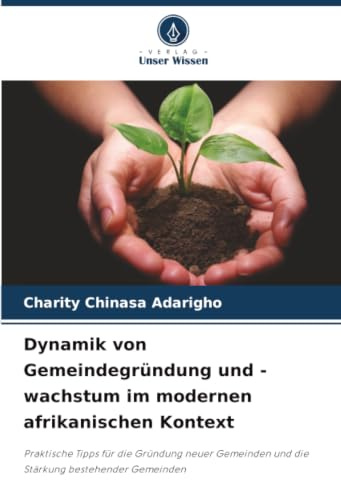 Dynamik von Gemeindegründung und -wachstum im modernen afrikanischen Kontext: Praktische Tipps für die Gründung neuer Gemeinden und die Stärkung bestehender Gemeinden